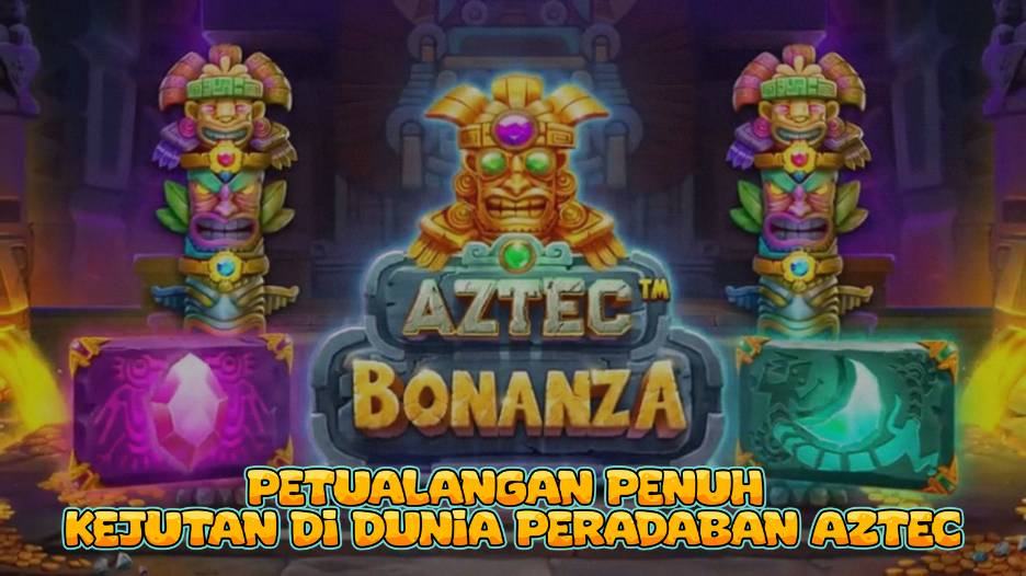Petualangan Penuh Kejutan Aztec Bonanza