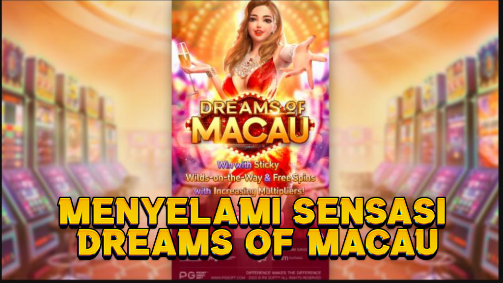 Menyelami Sensasi Dreams of Macau