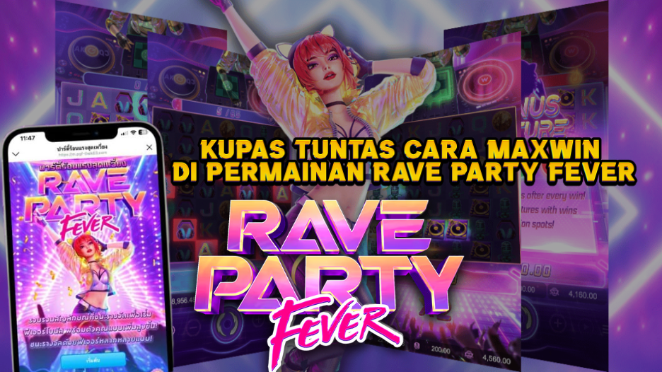 Kupas Tuntas Cara Maxwin di Permainan Rave Party Fever