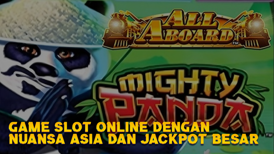 Mighty Panda Slot: Game Slot Online dengan Nuansa Asia dan Jackpot Besar